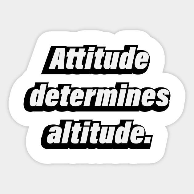 Attitude determines altitude Sticker by BL4CK&WH1TE 